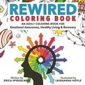 Rewired Adult Coloring Book: A Bold New Approach to Addiction & Recovery