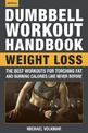 The Dumbbell Workout Handbook: Weight Loss: The Best Workouts for Torching Fat and Burning Calories Like Never Before