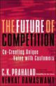 The Future of Competition: Co-Creating Unique Value With Customers