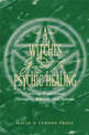 Witch'S Guide to Psychic Healing: Applying Traditional Therapies, Rituals, and Systems