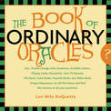 Book of Ordinary Oracles: Use Pocket Change, Popsicle Sticks, a Tv Remote, This Book, and More to Predict the Future and Answer