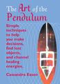 The Art of the Pendulum: Simple techniques to help you make decisions, find lost objects, and channel healing energies