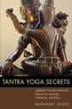 Tantra Yoga Secrets: Eighteen Transformational Lessons to Serenity, Radiance,and Bliss