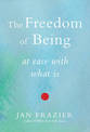 Freedom of Being: At Ease with What is