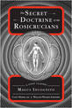 Secret Doctrine of the Rosicrucians: A Lost Classic by Magus Incognito