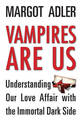 Vampires are Us: Understanding Our Love Affair with the Immortal Dark Side