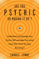 Are You Psychic or Making it Up?: Understand and Manage Your Psychic Self and Your Loved Ones Who Think You May be Losing it