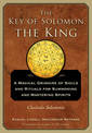 The Key of Solomon the King: A Magical Grimoire of Sigils and Rituals for Summoning and Mastering Spirits Clavicula Salomonis