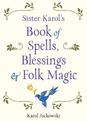 Sister Karol's Book of Spells, Blessings, & Folk Magic