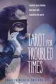 Tarot for Troubled Times: Confront Your Shadow, Heal Your Self, Transform the World