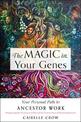 The Magic in Your Genes: Your Personal Path to Ancestor Work (Bringing Together the Science of DNA with the Timeless Power of Ri
