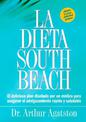 La Dieta South Beach: El delicioso plan disenado por un medico para asegurar el adelgazamiento rapido y saludable