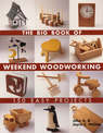 The Big Book of Weekend Woodworking: 150 Easy Projects