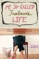 My So-Called Freelance Life: How to Survive and Thrive as a Creative Professional for Hire