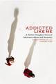 Addicted Like Me: A Mother-Daughter Story of Substance Abuse and Recovery