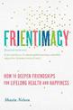 Frientimacy: How to Deepen Friendships for Lifelong Health and Happiness