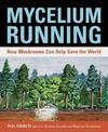 Mycelium Running: How Mushrooms Can Help Save the World