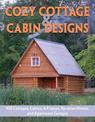 Cozy Cottage & Cabin Designs: 100 Cottages, Cabins, A Frames, Vacation Homes, and Apartment Garages