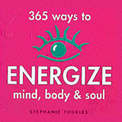 365 Ways to Energize Mind Body & Spirit