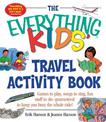 The Everything Kids' Travel Activity Book: Games to Play, Songs to Sing, Fun Stuff to Do -  Guaranteed to Keep You Busy the Whol