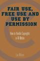 Fair Use, Free Use, and Use by Permission: How to Handle Copyrights in All Media