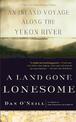 A Land Gone Lonesome: An Inland Voyage Along the Yukon River