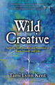 Wild Creative: Igniting Your Passion and Potential in Work, Home, and Life