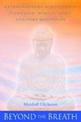 Beyond the Breath: Extrordinary Mindfulness through Whole Body Vipassana Meditation