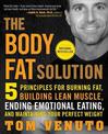 The Body Fat Solution: 5 Principles for Burning Fat, Building Lean Muscle, Ending Emotional Eating, and Maintaining Your Perfect