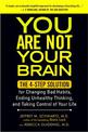 You Are Not Your Brain: The 4-Step Solution for Changing Bad Habits, Ending Unhealthy Thinking, and Taking Control of Your Life