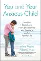 You And Your Anxious Child: Free Your Child From Fears and Worries and Create a Joyful Family Life