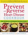 Prevent and Reverse Heart Disease Cookbook: Over 125 Delicious, Life-Changing, Plant-Based Recipes