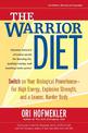 The Warrior Diet: Switch on Your Biological Powerhouse For High Energy, Explosive Strength, and a Leaner, Harder Body