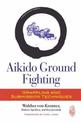 Aikido Ground Fighting: Grappling and Submission Techniques