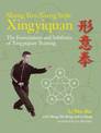 Shang Yun-Xiang Style Xingyiquan: The Foundations and Subtleties of Xingyiquan Training