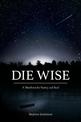 Die Wise: A Manifesto for Sanity and Soul