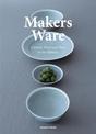 Makers Ware: Ceramic, Wood and Glass for the Tabletop