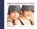 Alabama Studio Sewing & Design: A Guide to Hand-sewing an Alabama Chanin Wardrobe