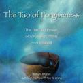 Tao of Forgiveness: The Healing Power of Forgiving Others and Yourself