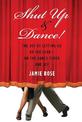 Shut Up and Dance!: The Joy of Letting Go of the Lead - on the Dance Floor and off