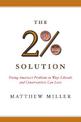 The Two Percent Solution: Fixing America's Problems In Ways Liberals And Conservatives Can Love