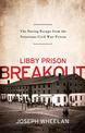 Libby Prison Breakout: The Daring Escape from the Notorious Civil War Prison