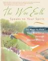 Wise Earth Speaks to Your Spirit: 52 Ways to Find Your Soul Voice Through Journal Writing