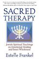 Sacred Therapy: Jewish Spiritual Teachings on Emotional Healing and Inner Wholeness