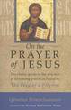 On the Prayer of Jesus: The Classic Guide to the Practice of Unceasing Prayer Found in The Way of a Pilgrim