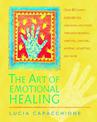 The Art of Emotional Healing: Over 60 Simple Exercises for Exploring Emotions Through Drawing, Painting, Dancing, Writing, Sculp