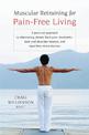 Muscular Retraining for Pain-Free Living: A practical approach to eliminating chronic back pain, tendonitis, neck and shoulder t