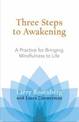 Three Steps to Awakening: A Practice for Bringing Mindfulness to Life