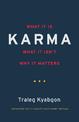 Karma: What It Is, What It Isn't, Why It Matters