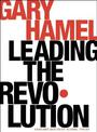 Leading the Revolution: How to Thrive in Turbulent Times by Making Innovation a Way of Life